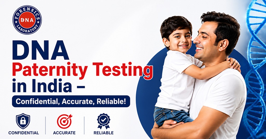 DNA Paternity Testing in India – Confidential, Accurate, Reliable